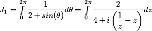 J_1=\int_{0}^{2\pi}\dfrac{1}{2+sin(\theta)}d\theta=\int_{0}^{2\pi}\dfrac{2}{4+i\left(\dfrac{1}{z}-z\right)} dz